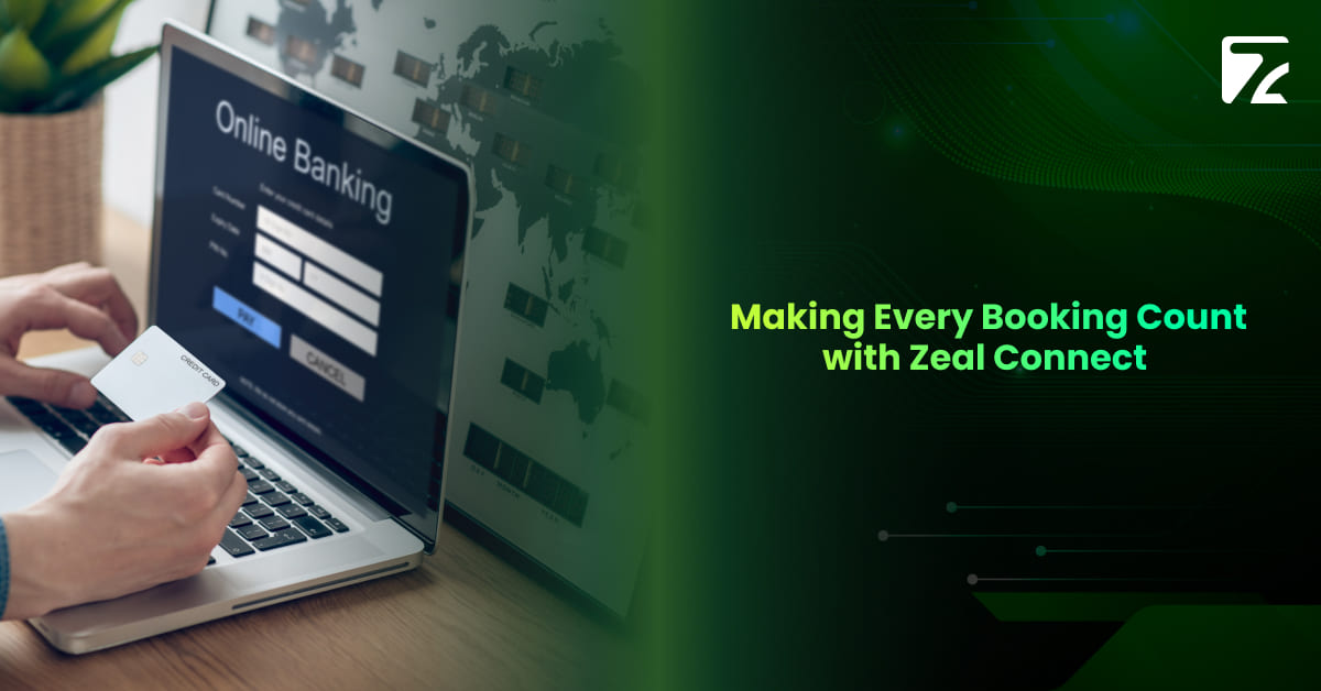 Making Every Booking Count with Zeal Connect -Zeal Connect
