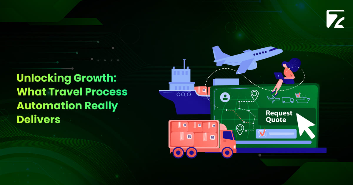 Unlocking Growth_ What Travel Process Automation Really Delivers- Zeal Connect