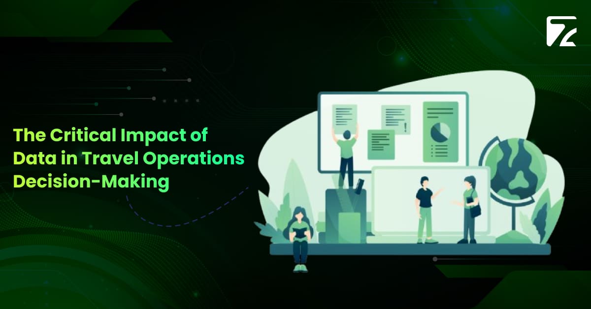 CRITICAL IMPACT OF DATA IN TRAVEL OPERATIONS DECISION MAKING -Zeal Connect