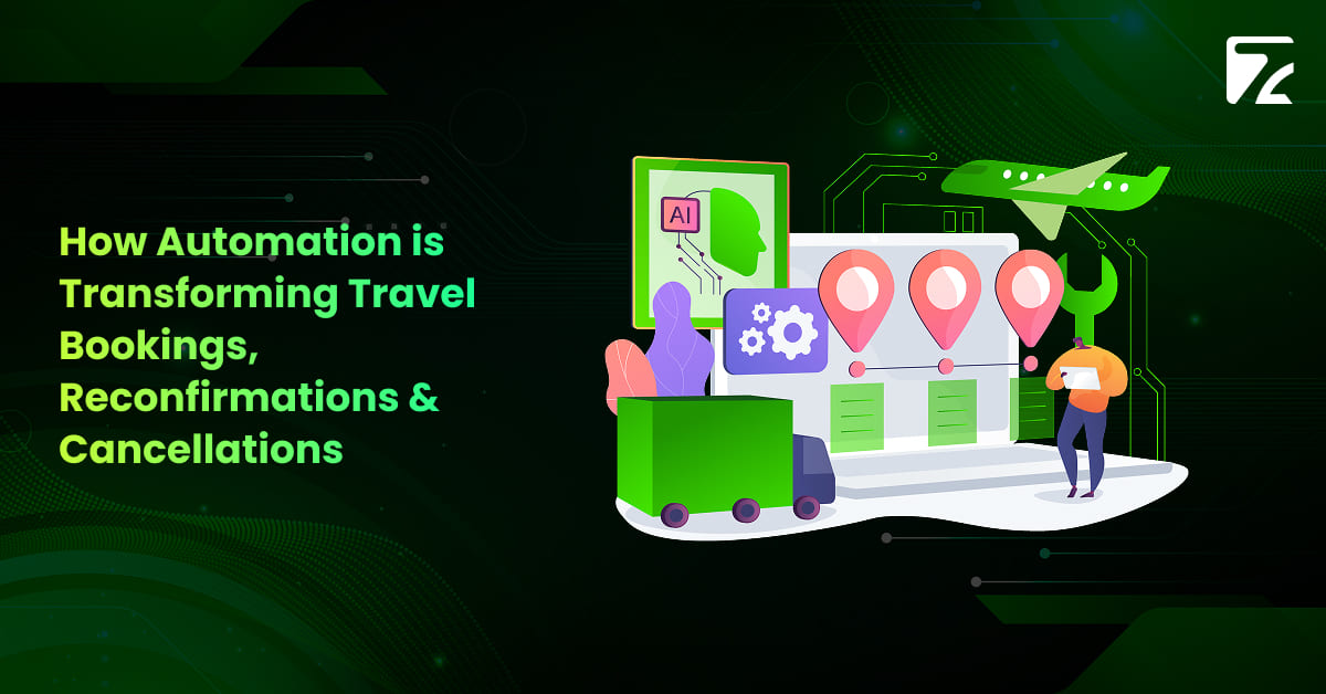 How Automation is Transforming Travel Bookings, Reconfirmations & Cancellations -Zeal Connect