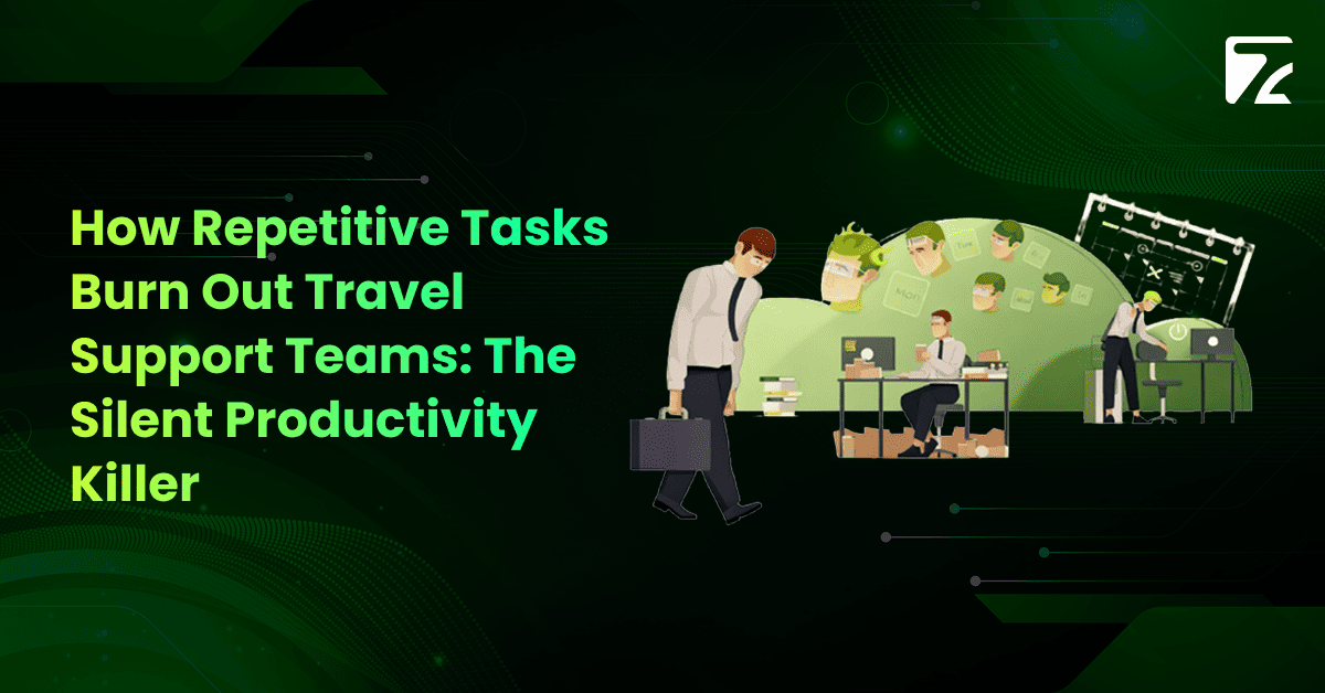 How Repetitive Tasks Burn Out Travel Support Teams_ The Silent Productivity Killer -Zeal Connect