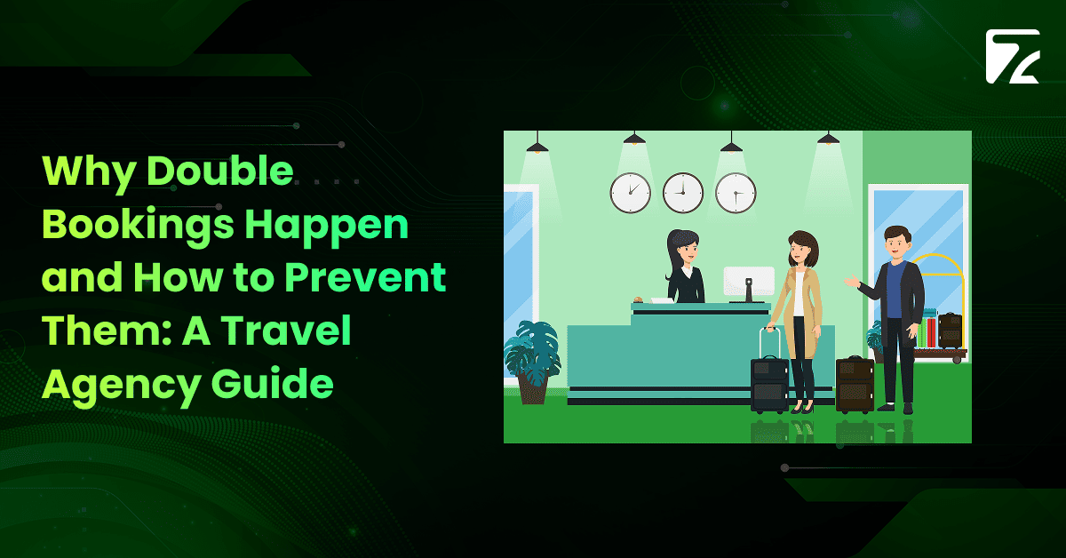 Why Double Bookings Happen and How to Prevent Them_ A Travel Agency Guide-Zeal Connect