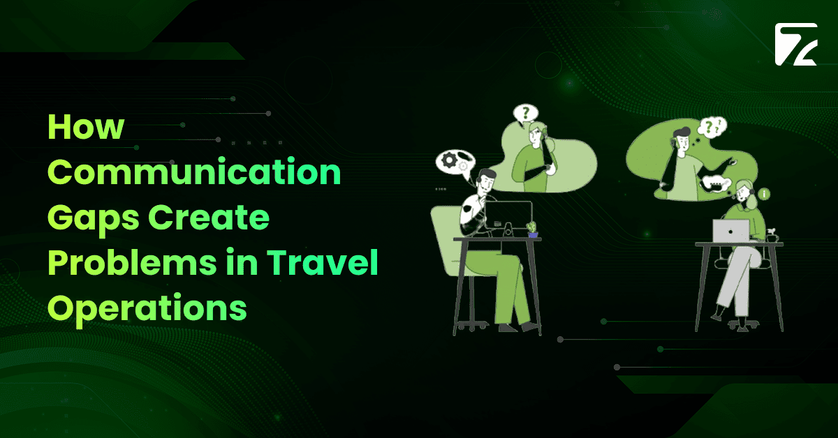 How Communication Gaps Create Problems in Travel Operations-Zeal Connect