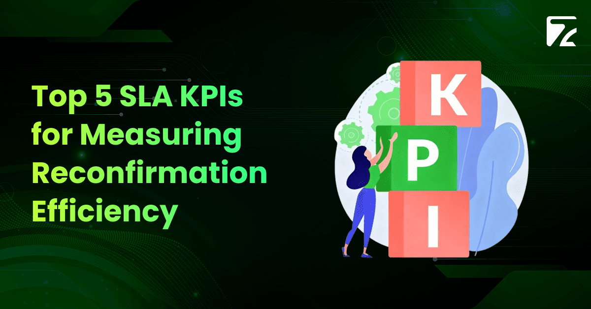 Top 5 SLA KPIs for Measuring Reconfirmation Efficiency-Zeal Connect