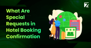 What Are Special Requests in Hotel Booking Confirmation -Zeal Connect