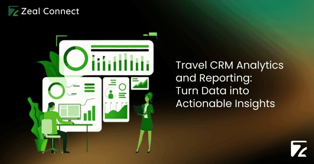 Travel CRM Analytics and Reporting_ Turn Data into Actionable Insights -Zeal Connect