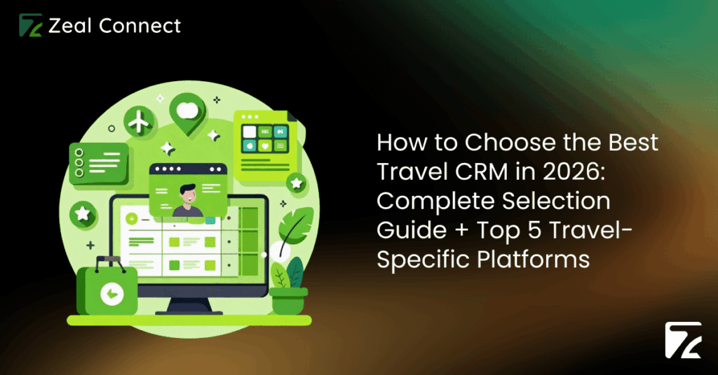 How to Choose the Best Travel CRM in 2026_ Complete Selection Guide + Top 5 Travel-Specific Platforms -Zeal Connect