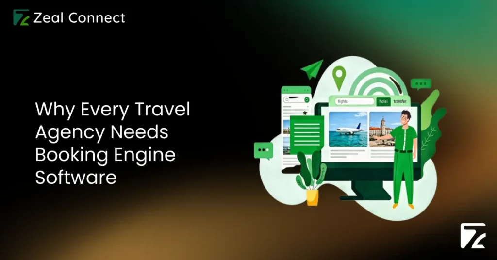 Why Every Travel Agency Needs Booking Engine Software-Zeal Connect