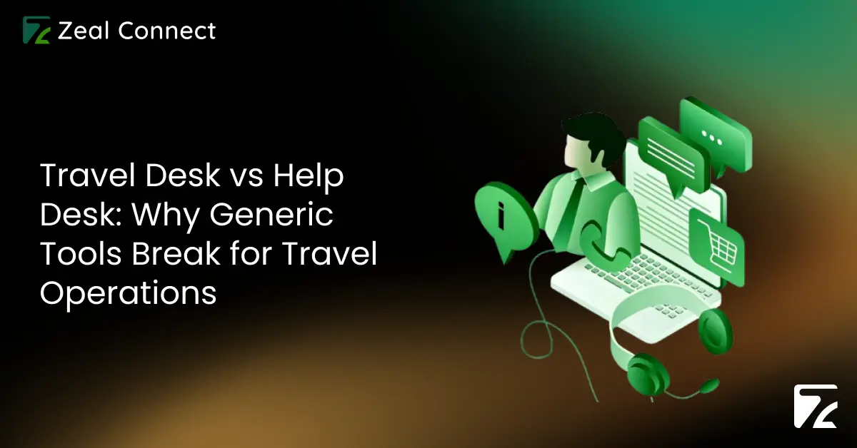 Travel Desk vs Help Desk_ Why Generic Tools Break for Travel Operations-Zeal Connect