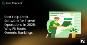 Best Help Desk Software for Travel Operations in 2026_ Why Fit Beats Generic Rankings-Zeal Connect