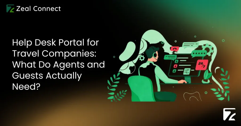 Help Desk Portal for Travel Companies_ What Do Agents and Guests Actually Need_-Zeal Connect