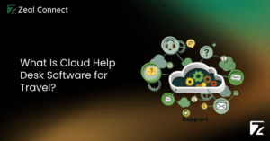 What Is Cloud Help Desk Software for Travel_-Zeal Connect