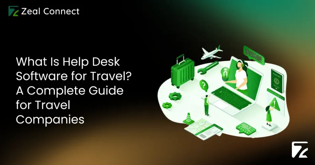 What Is Help Desk Software for Travel_ A Complete Guide for Travel Companies- Zeal Connect