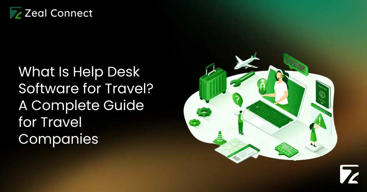 What Is Help Desk Software for Travel_ A Complete Guide for Travel Companies- Zeal Connect