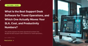 What Is the Best Support Desk Software for Travel Operations, and Which One Actually Moves Your SLA, Cost, and Productivity Numbers - Zeal Connect